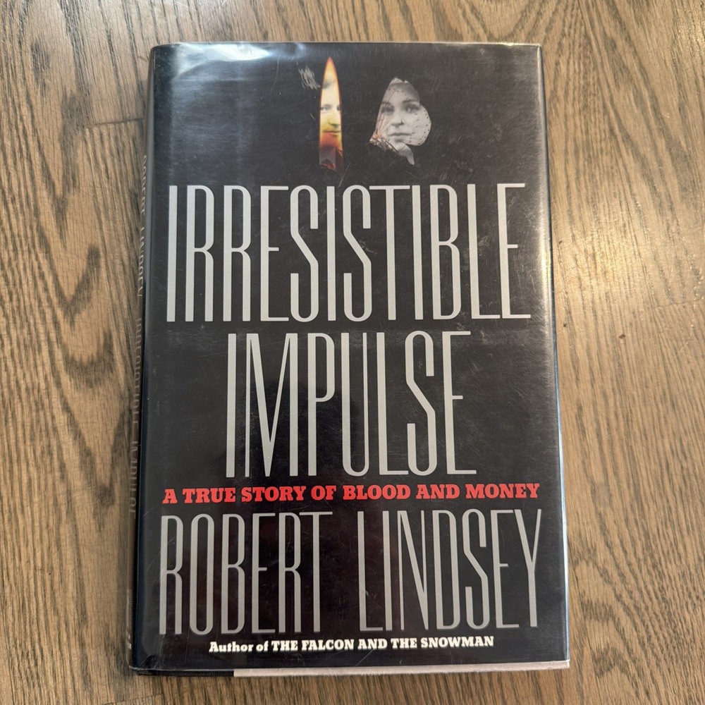 Irresistible Impulse : A True Story of Blood & Money by Robert Lindsey 1992 1st